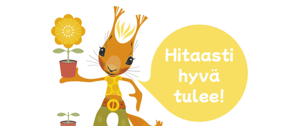 Orava sanoo "Hitaasti hyvä tulee".