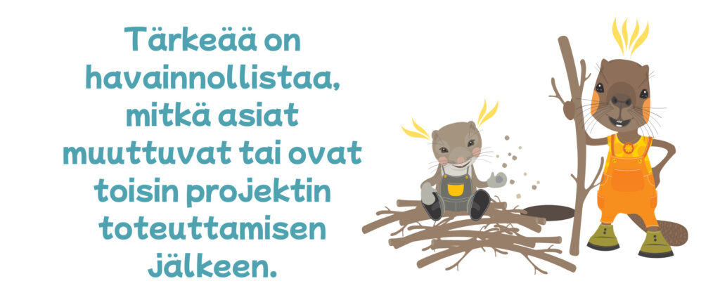 Tärkeää on havainnollistaa, mitkä asiat muuttuvat tai ovat toisin projektin toteuttamisen jälkeen.